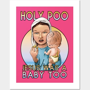 Holy Poo, Jesus was a baby too Posters and Art